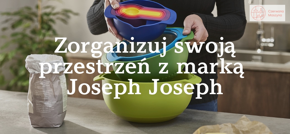 Zorganizuj swoją przestrzeń z marką Joseph Joseph